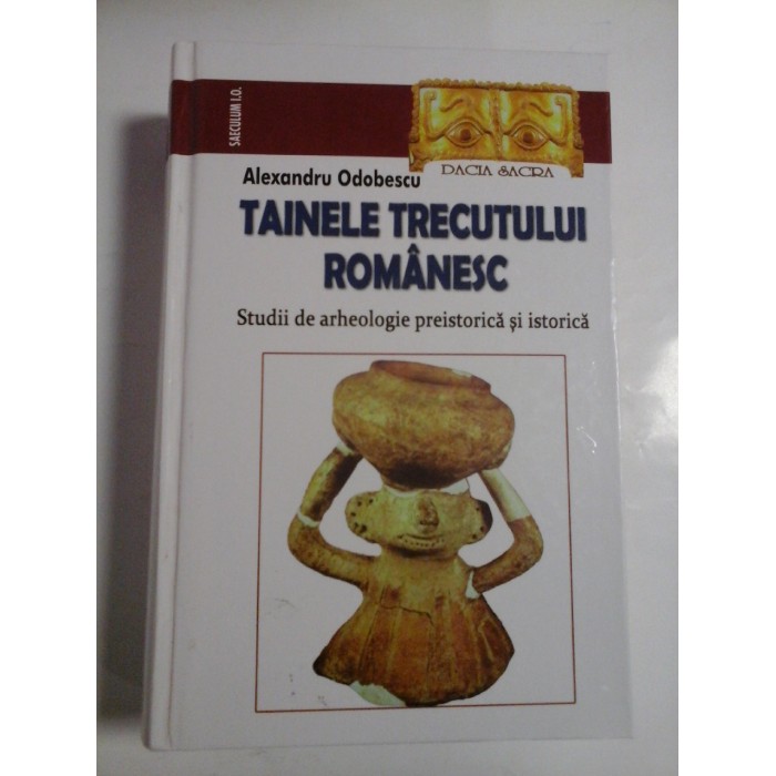 TAINELE TRECUTULUI ROMANESC - ALEXANDRU ODOBESCU